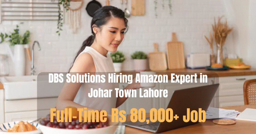 DBS Solutions Hiring Amazon Expert in Johar Town Lahore | Full-Time Rs 80,000+ Job