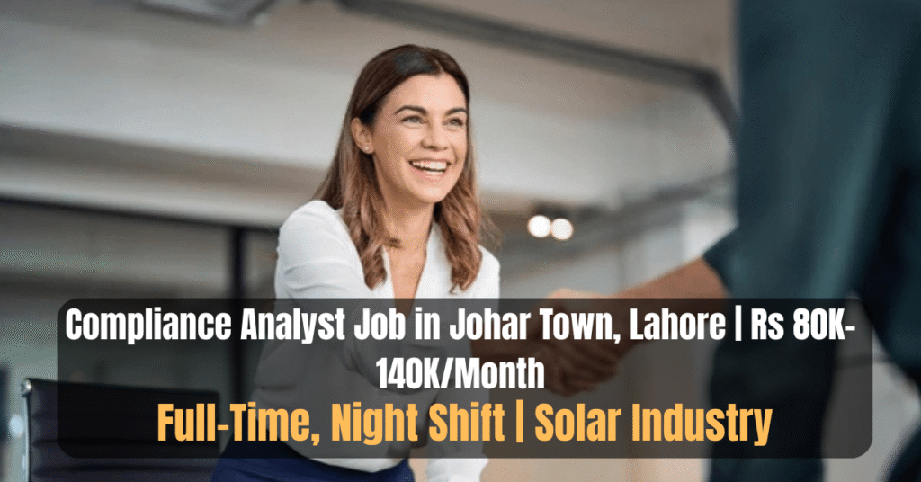 Compliance Analyst Job in Johar Town, Lahore | Rs 80K–140K/Month | Full-Time, Night Shift | Solar Industry