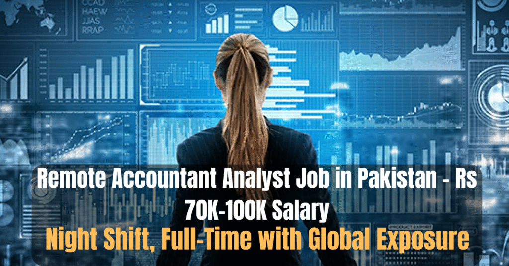 Remote Accountant Analyst Job in Pakistan – Rs 70K–100K Salary, Night Shift, Full-Time with Global Exposure
