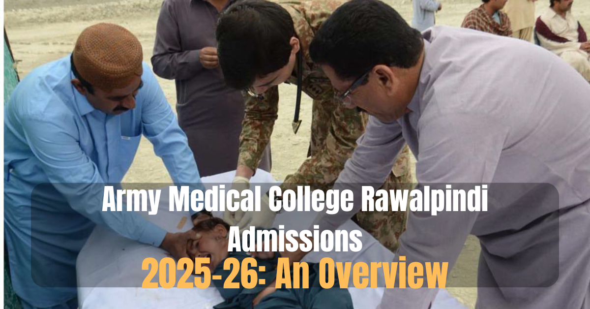 Army Medical College Rawalpindi Admissions 2025-26: An Overview