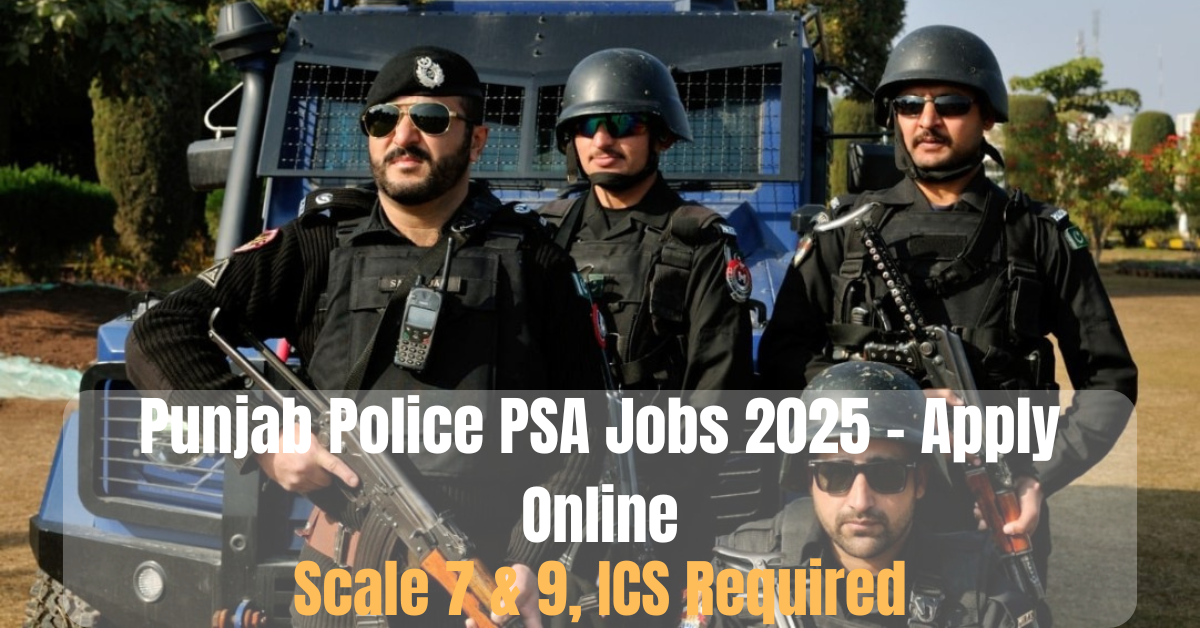 Punjab Police PSA Jobs 2025 – Apply Online | Scale 7 & 9, ICS Required