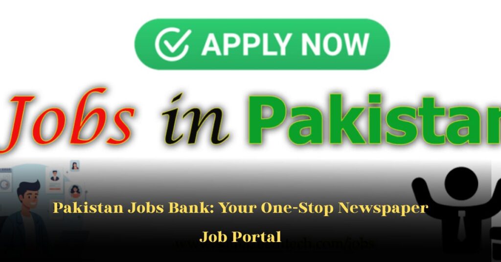 Pakistan Jobs Bank: Your One‑Stop Newspaper Job Portal